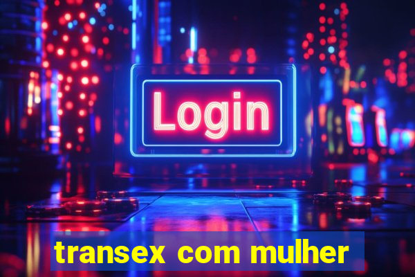 transex com mulher